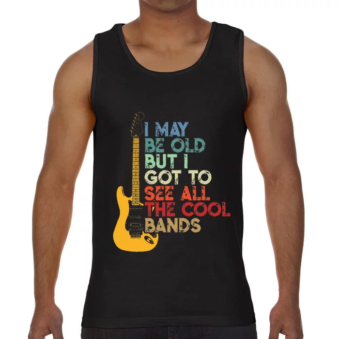 I May Be Old But I Got To See All The Cool Bands Comfort Colors® Tank Top