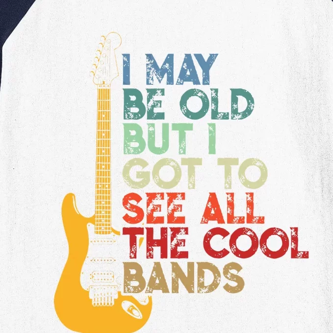 I May Be Old But I Got To See All The Cool Bands Baseball Sleeve Shirt