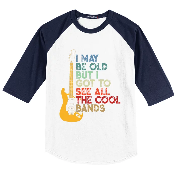 I May Be Old But I Got To See All The Cool Bands Baseball Sleeve Shirt