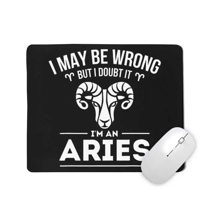 I May Be Wrong But I Doubt It Aries Zodiac Sign Horoscope Mousepad