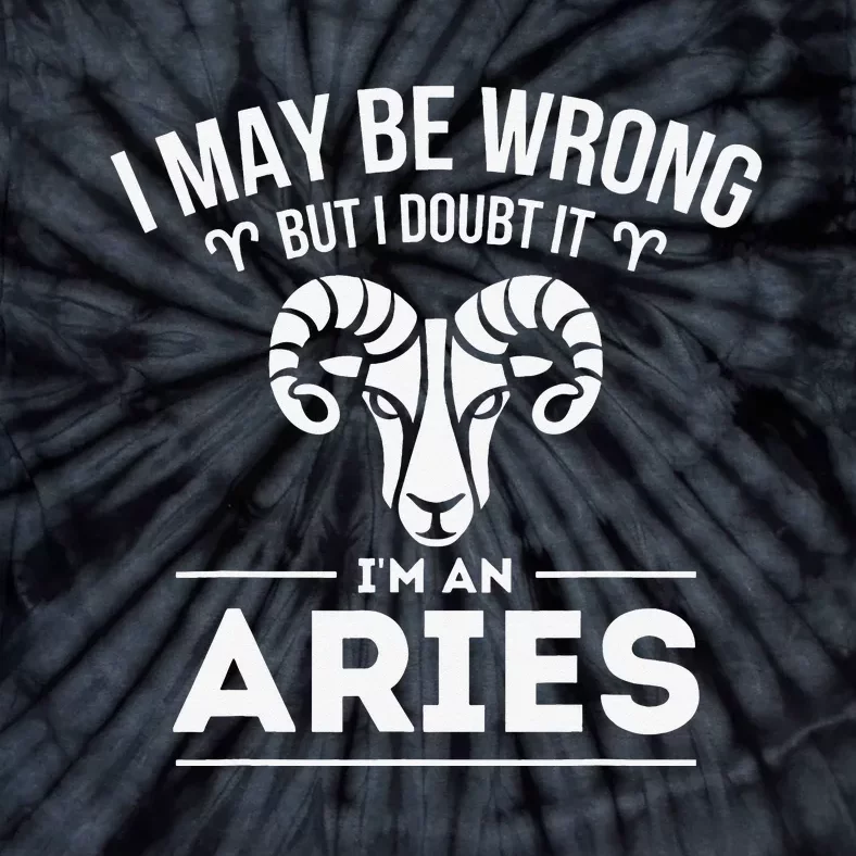 I May Be Wrong But I Doubt It Aries Zodiac Sign Horoscope Tie-Dye T-Shirt