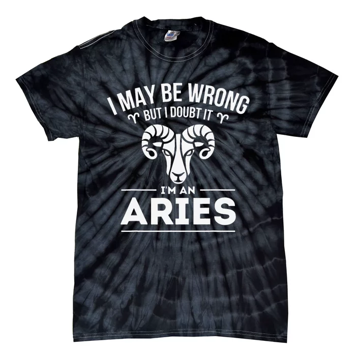 I May Be Wrong But I Doubt It Aries Zodiac Sign Horoscope Tie-Dye T-Shirt