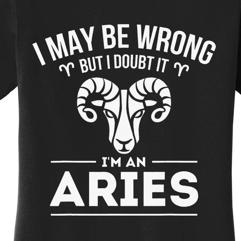 I May Be Wrong But I Doubt It Aries Zodiac Sign Horoscope Women's T-Shirt