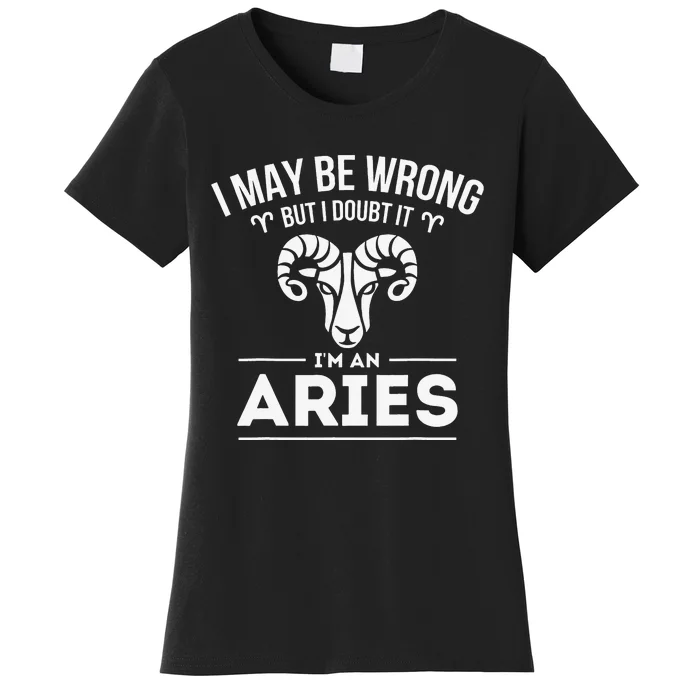 I May Be Wrong But I Doubt It Aries Zodiac Sign Horoscope Women's T-Shirt