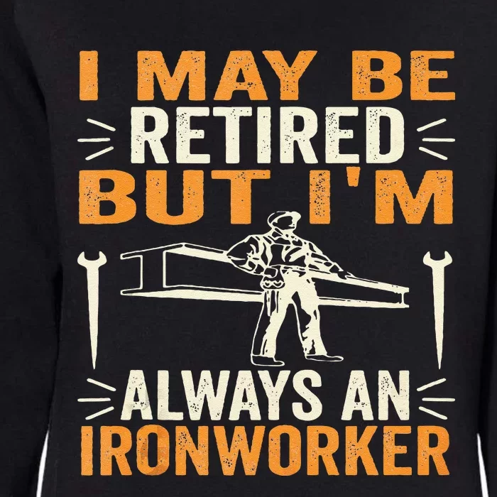 I May Be Retired But IM Always An Ironworker Funny Grandpa Womens California Wash Sweatshirt