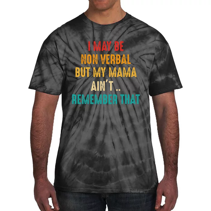 I May Be Non Verbal Nonverbal Autism Awareness Tie-Dye T-Shirt