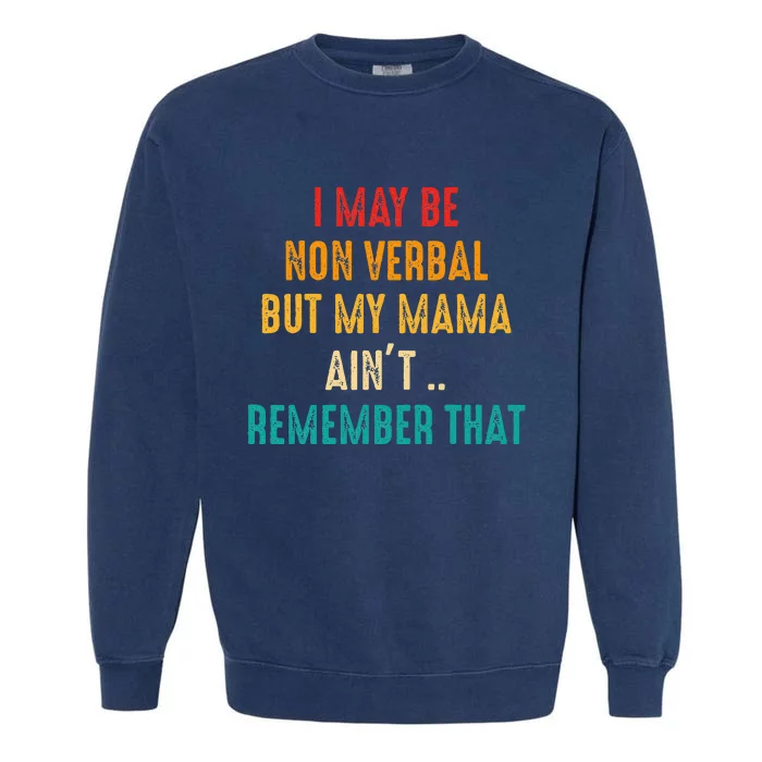 I May Be Non Verbal Nonverbal Autism Awareness Garment-Dyed Sweatshirt