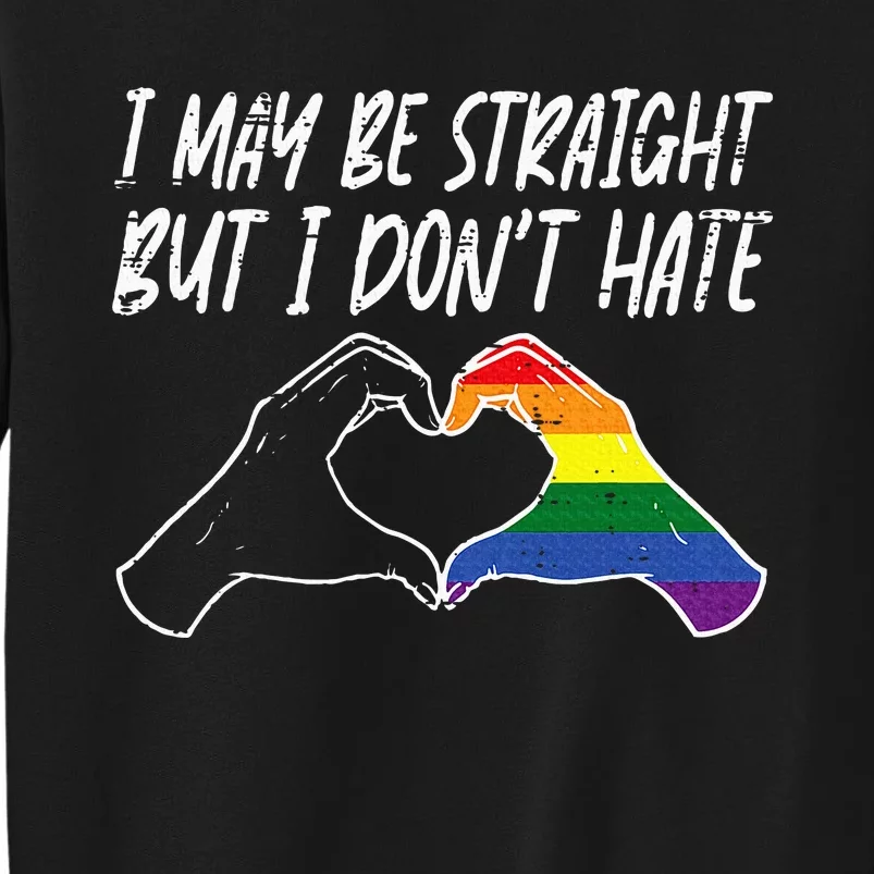 I May Be Straight But Do Not Hate G.A.Y Pride Ally L.G.B.T.Q Lgbt Sweatshirt