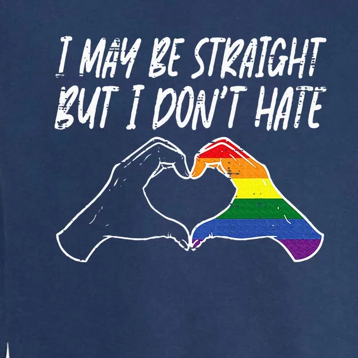 I May Be Straight But Do Not Hate G.A.Y Pride Ally L.G.B.T.Q Lgbt Garment-Dyed Sweatshirt