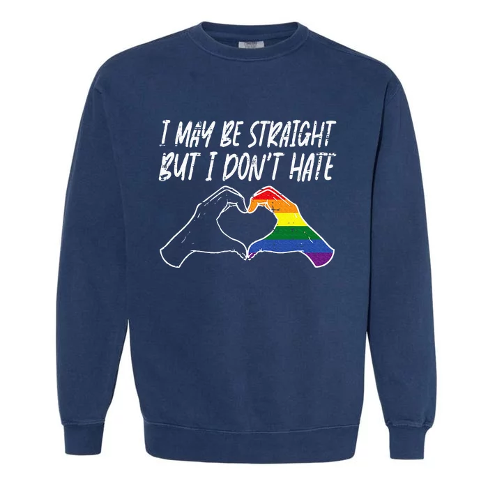 I May Be Straight But Do Not Hate G.A.Y Pride Ally L.G.B.T.Q Lgbt Garment-Dyed Sweatshirt