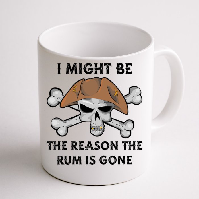 I Might Be The Reason The Rum Is Gone Funny Pirate Day Funny Gift Front & Back Coffee Mug