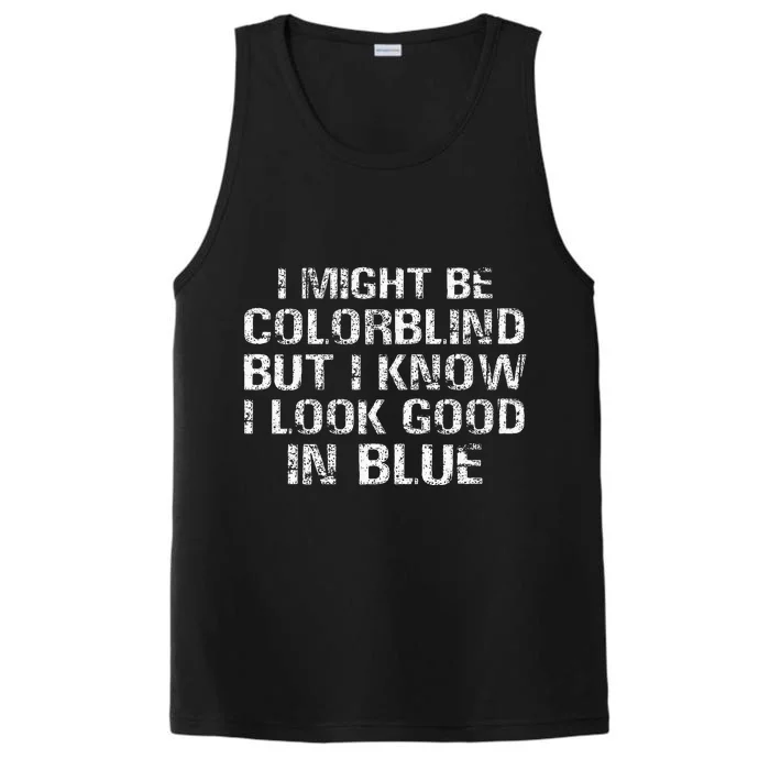 I Might Be Colorblind But I Know I Look Good In Blue Performance Tank