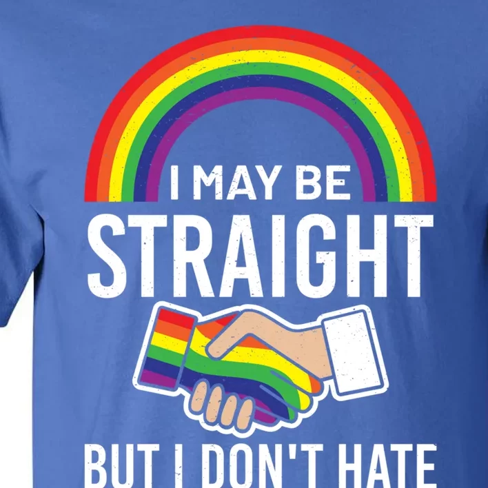 I May Be Straight But I Dont Hate Maybe Lgbt Csd Gift Tall T-Shirt