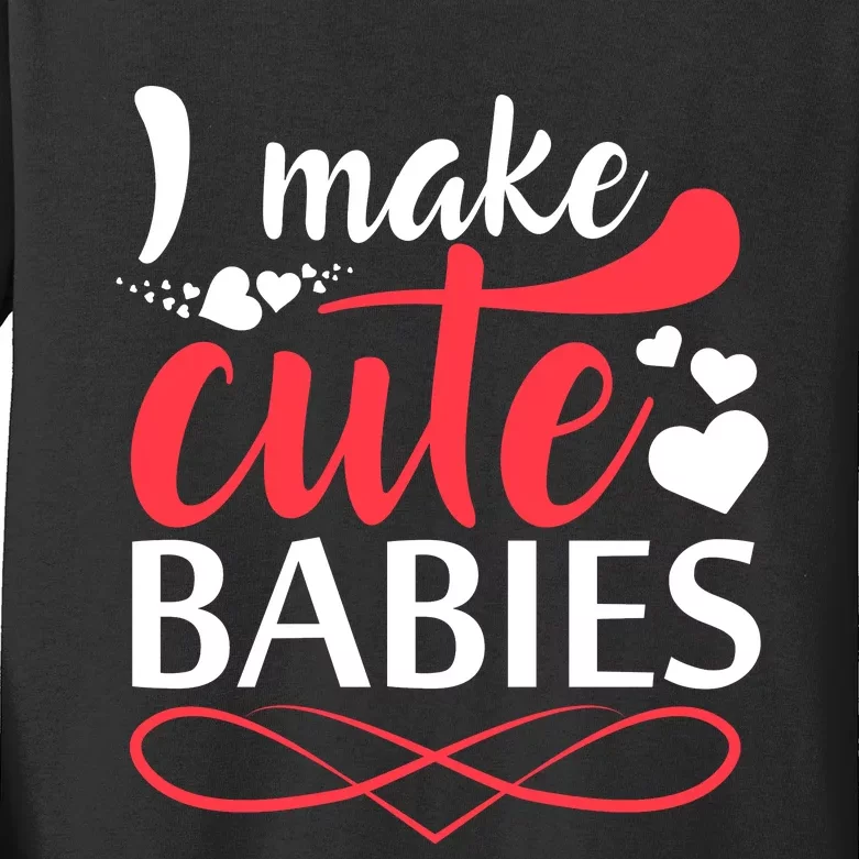 I MAKE CUTE BABIES Kids Long Sleeve Shirt