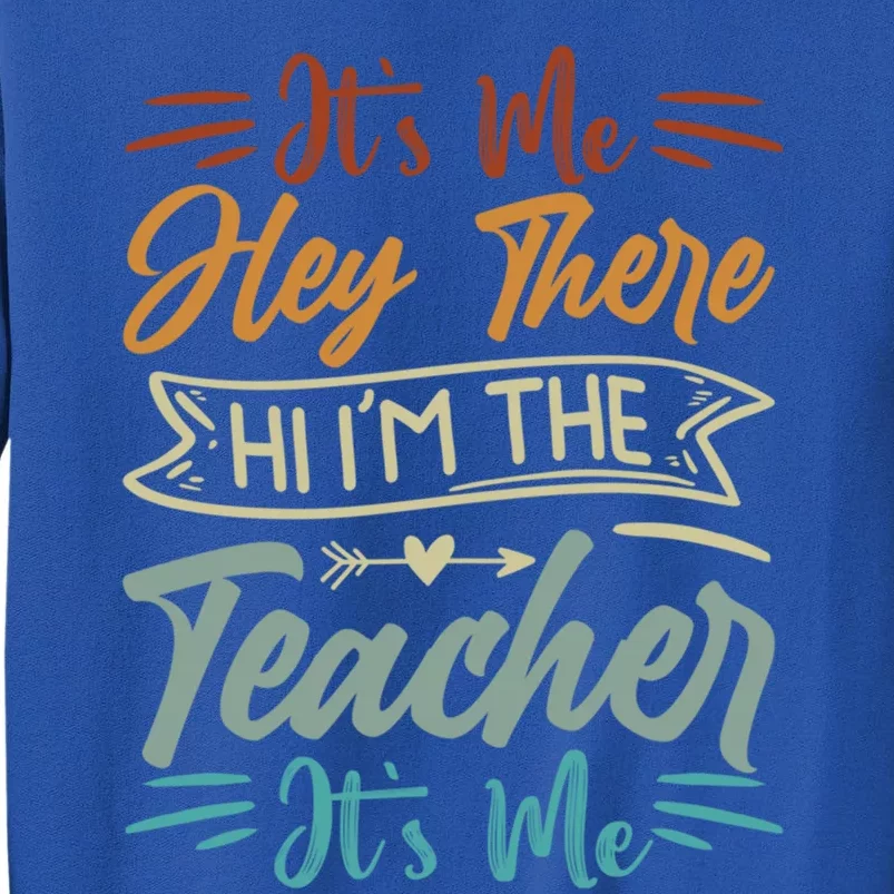 Its Me Cute Gift Hey There Cute Gift Hi Im The Teacher Cute Gift Its Me Gift Tall Sweatshirt