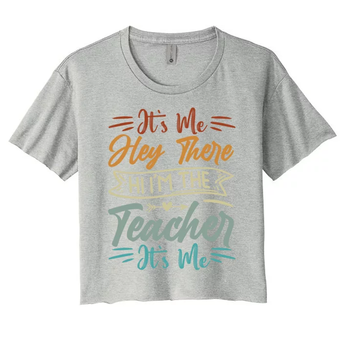 Its Me Cute Gift Hey There Cute Gift Hi Im The Teacher Cute Gift Its Me Gift Women's Crop Top Tee