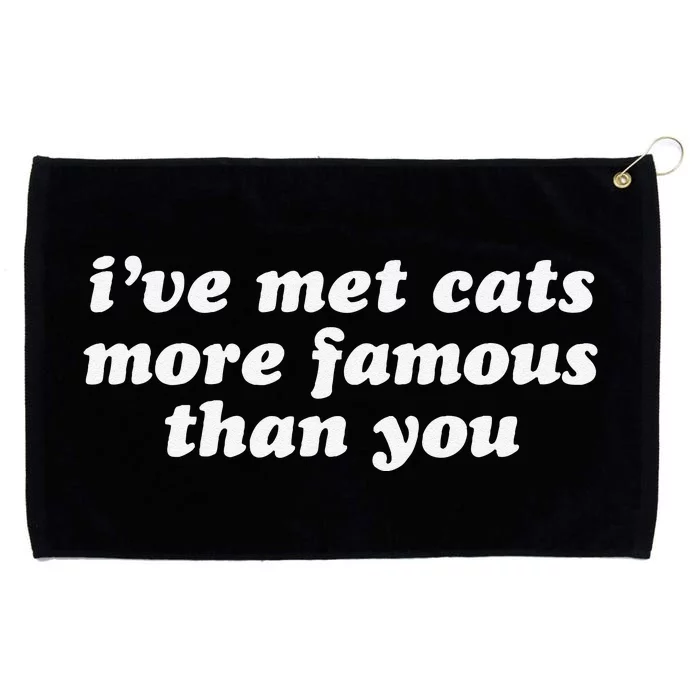 IVe Met Cats More Famous Than You Funny Saying Grommeted Golf Towel