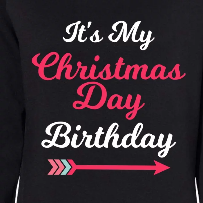 ItS My Christmas Day Birthday December 25th Holiday Cute Gift Womens California Wash Sweatshirt