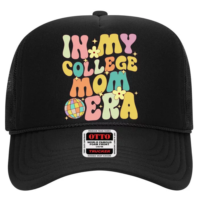 In My College Mom Era College Graduation For Mom High Crown Mesh Trucker Hat