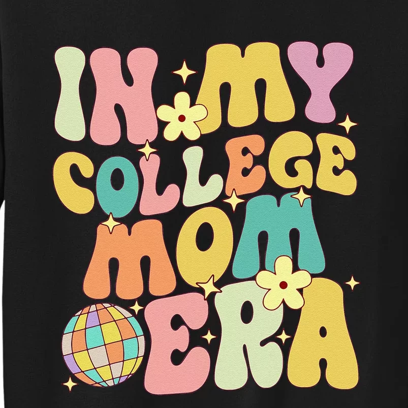 In My College Mom Era College Graduation For Mom Tall Sweatshirt