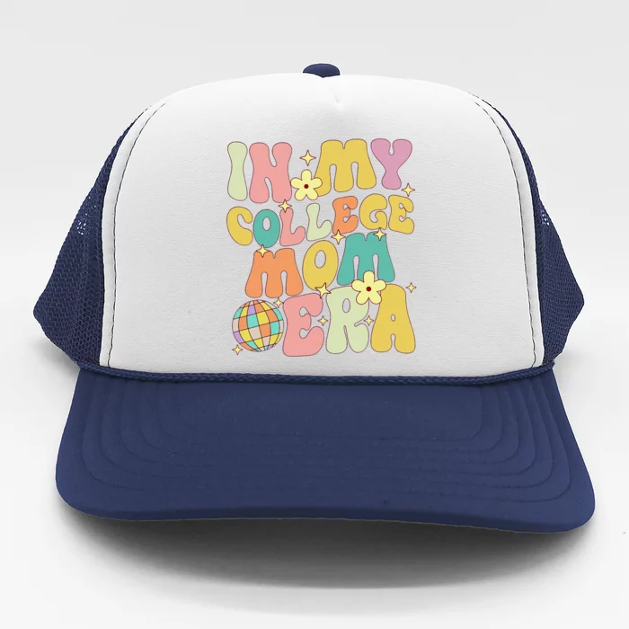 In My College Mom Era College Graduation For Mom Trucker Hat