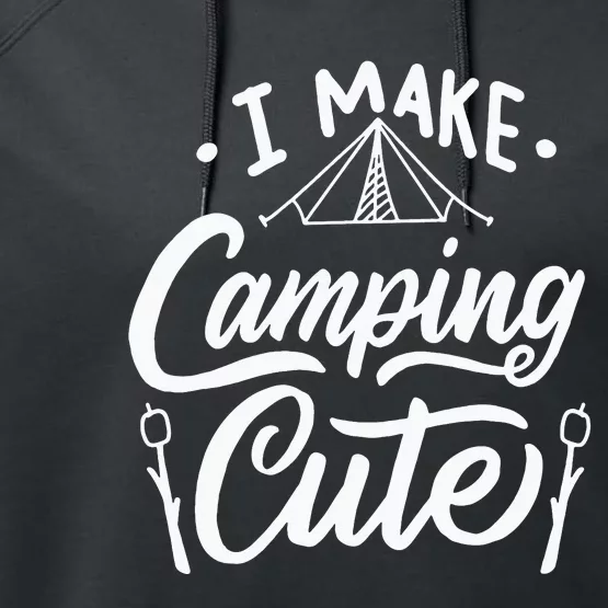 I Make Camping Cute Funny Hiking Performance Fleece Hoodie