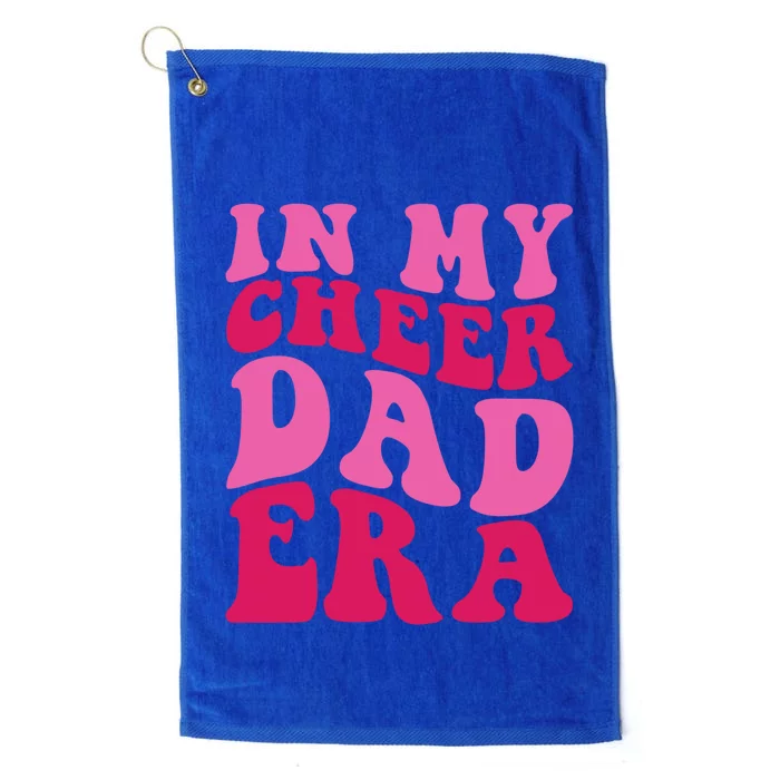 In My Cheer Dad Era Cheerleading Cheerleader Dad Meaningful Gift Platinum Collection Golf Towel