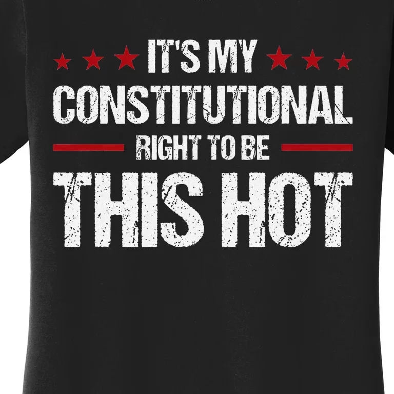 ItS My Constitutional Right To Be This Hot Women's T-Shirt