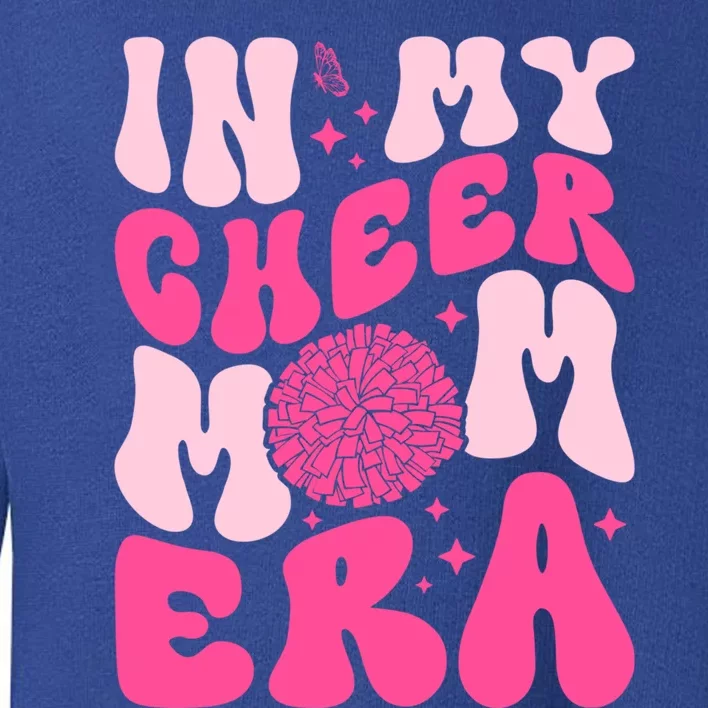 In My Cheer Mom Era Cheerleading Cheerleader Mom Funny Gift Toddler Sweatshirt