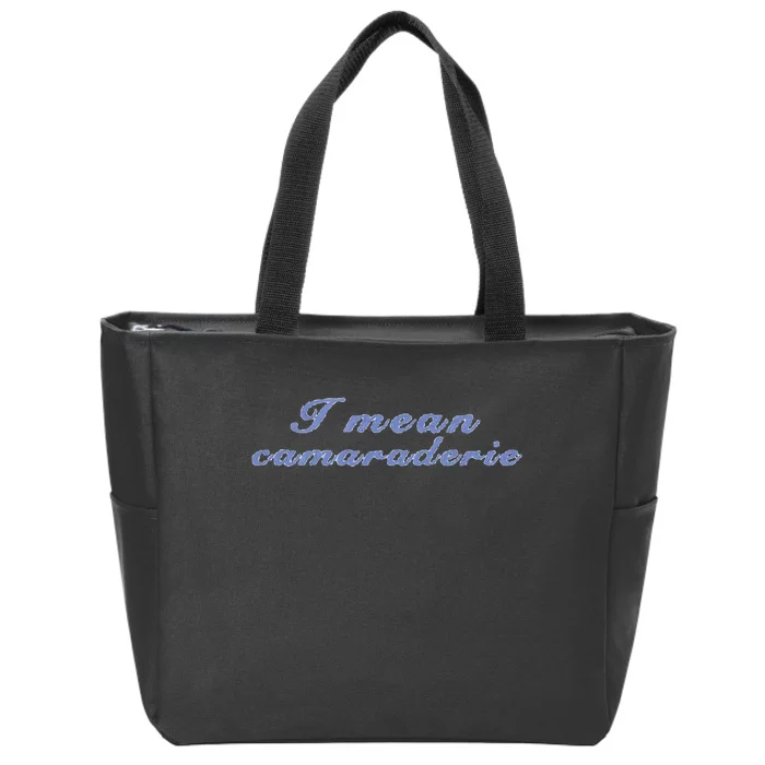 I Mean Camaraderie Zip Tote Bag