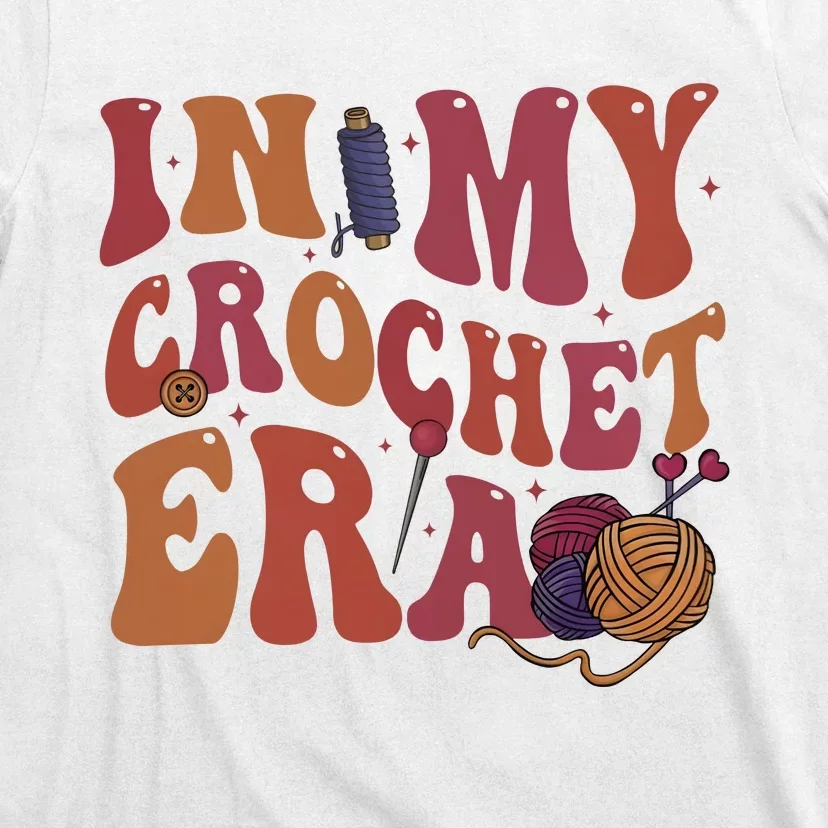 In My Crochet Era Crochet Lover Knitting Crafter Mom T-Shirt