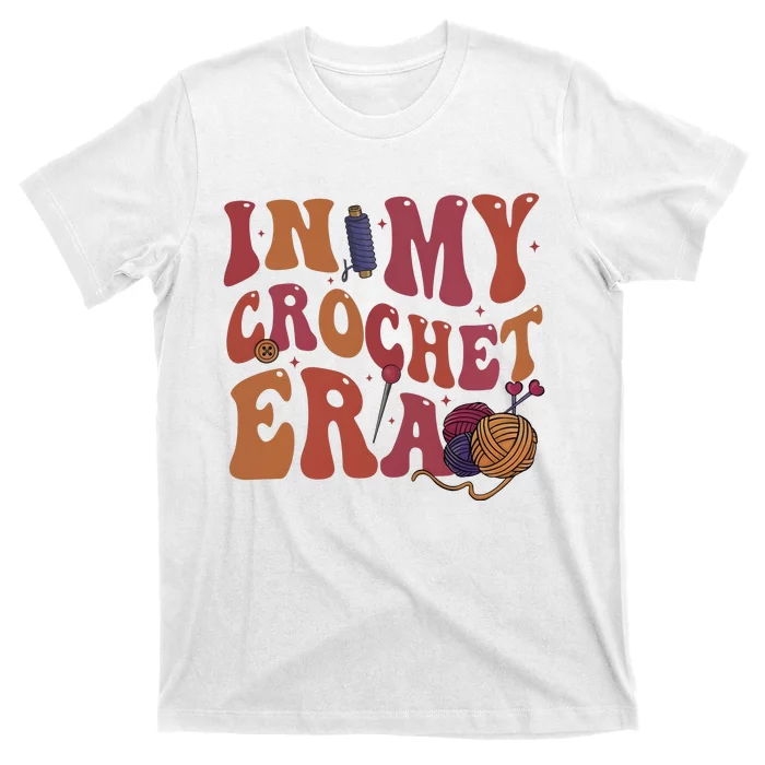 In My Crochet Era Crochet Lover Knitting Crafter Mom T-Shirt