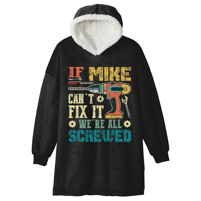 If Mike Cant Fix It Were All Screwed Funny Fathers Gift Hooded Wearable Blanket