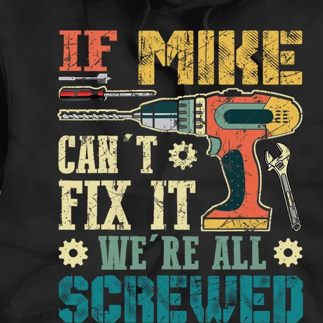 If Mike Cant Fix It Were All Screwed Funny Fathers Gift Tie Dye Hoodie