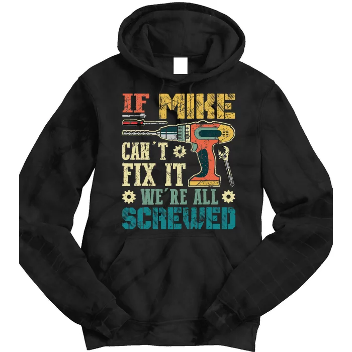 If Mike Cant Fix It Were All Screwed Funny Fathers Gift Tie Dye Hoodie