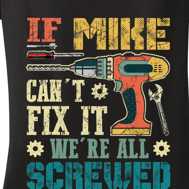 If Mike Cant Fix It Were All Screwed Funny Fathers Gift Women's V-Neck T-Shirt