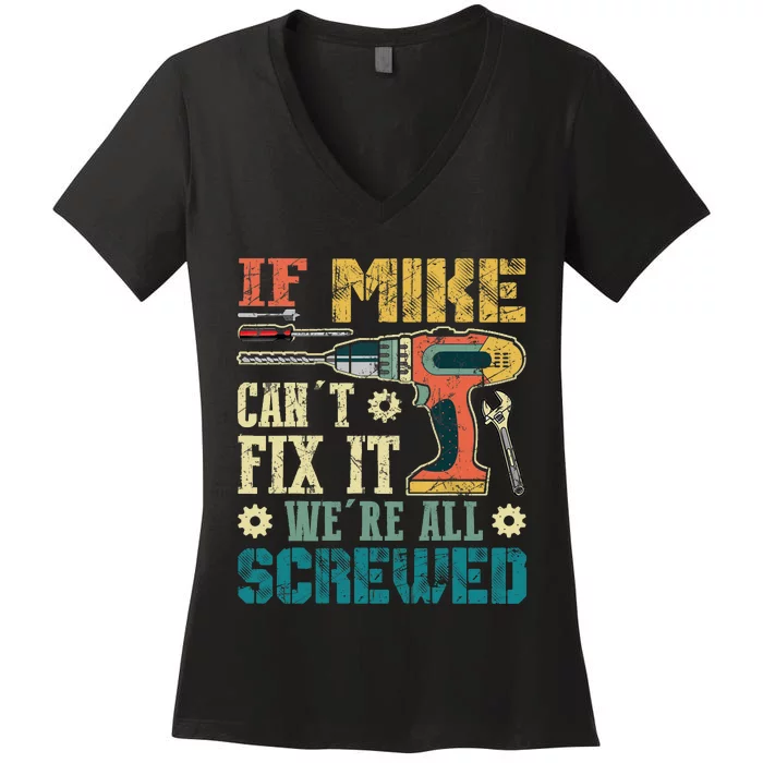 If Mike Cant Fix It Were All Screwed Funny Fathers Gift Women's V-Neck T-Shirt