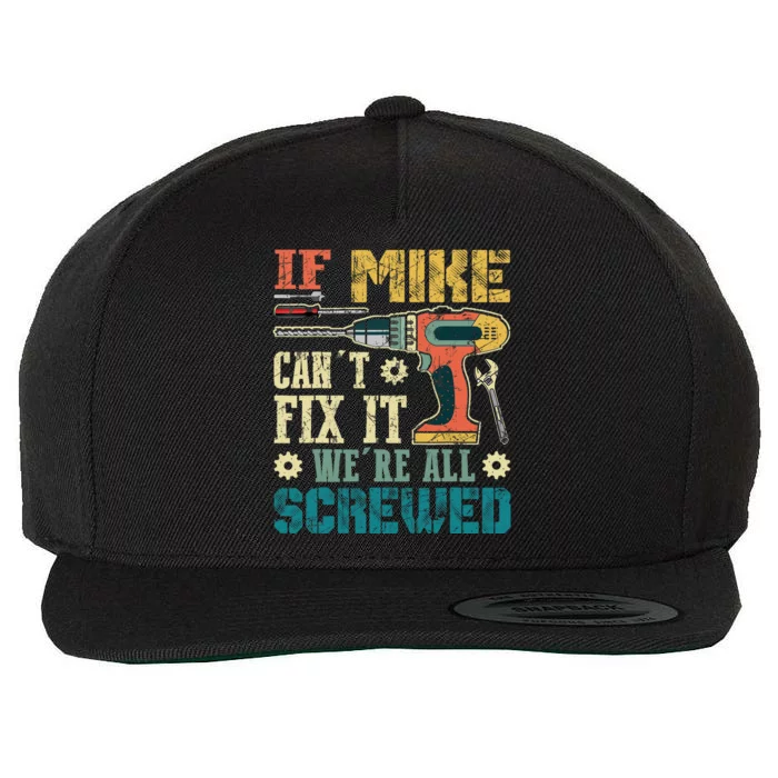 If Mike Cant Fix It Were All Screwed Funny Fathers Gift Wool Snapback Cap