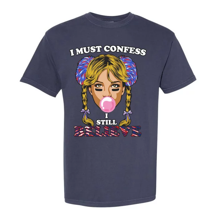 I Must Confess I Still Believe Buffalo Garment-Dyed Heavyweight T-Shirt