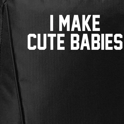 I Make Cute Babies Funny New Dad Mom Gift City Backpack