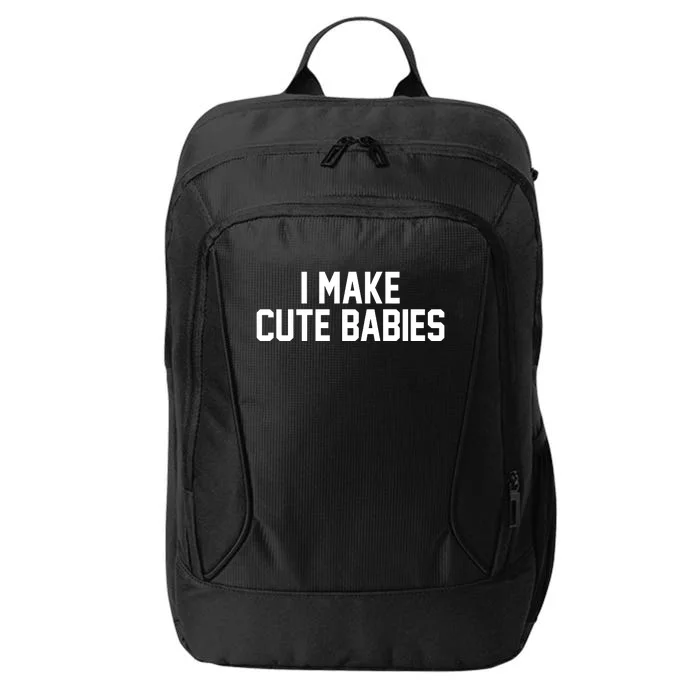 I Make Cute Babies Funny New Dad Mom Gift City Backpack