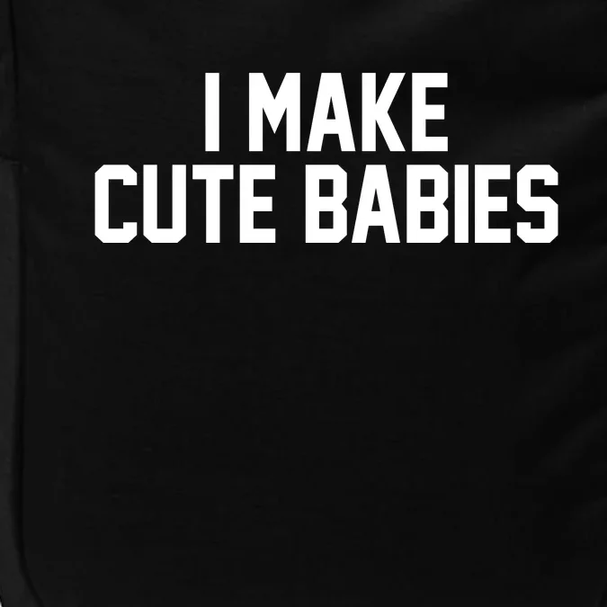 I Make Cute Babies Funny New Dad Mom Gift Impact Tech Backpack