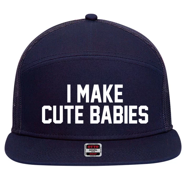 I Make Cute Babies Funny New Dad Mom Gift 7 Panel Mesh Trucker Snapback Hat