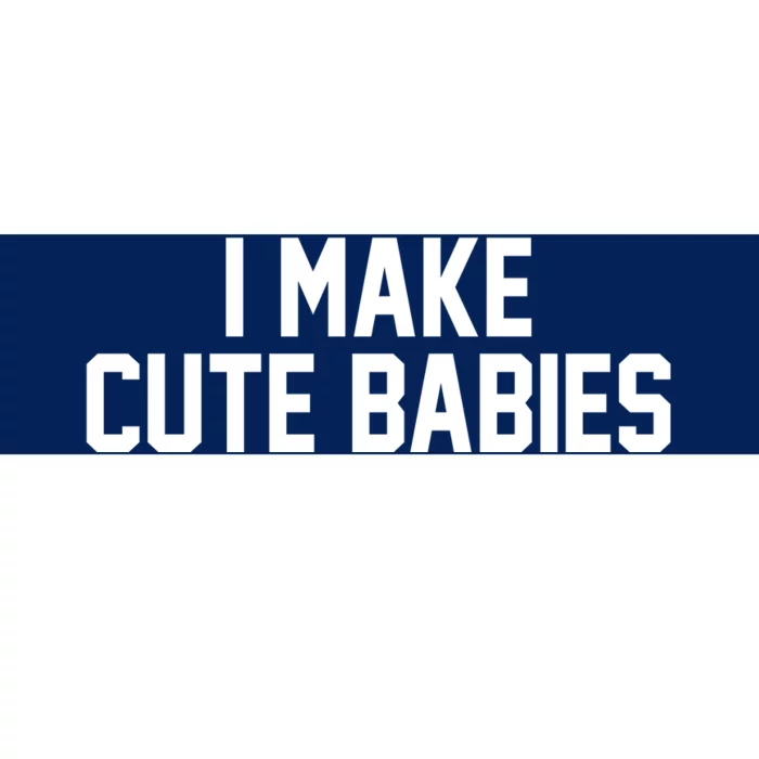 I Make Cute Babies Funny New Dad Mom Gift Bumper Sticker