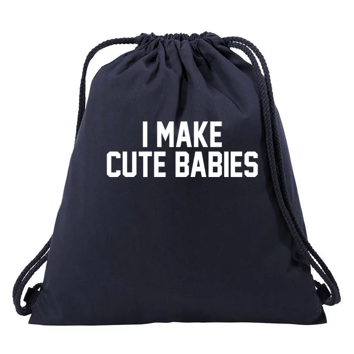 I Make Cute Babies Funny New Dad Mom Gift Drawstring Bag