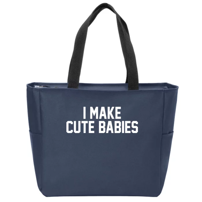 I Make Cute Babies Funny New Dad Mom Gift Zip Tote Bag