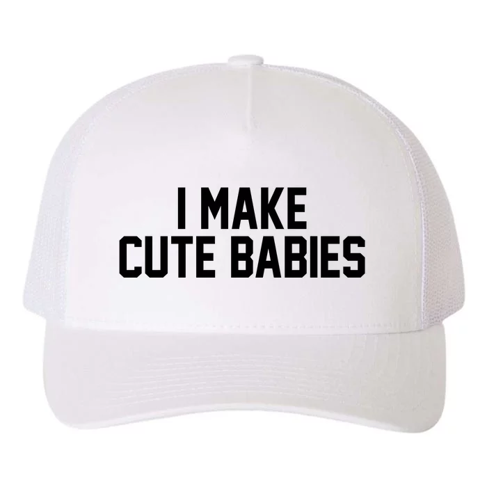 I Make Cute Babies Funny New Dad Mom Gift Yupoong Adult 5-Panel Trucker Hat