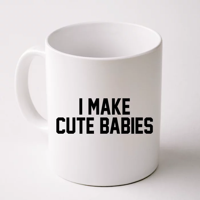 I Make Cute Babies Funny New Dad Mom Gift Front & Back Coffee Mug