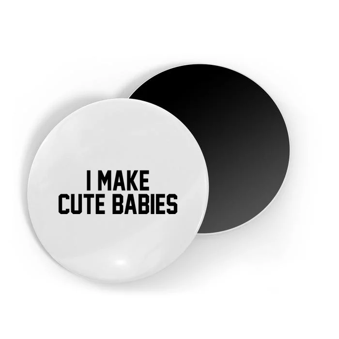 I Make Cute Babies Funny New Dad Mom Gift Magnet