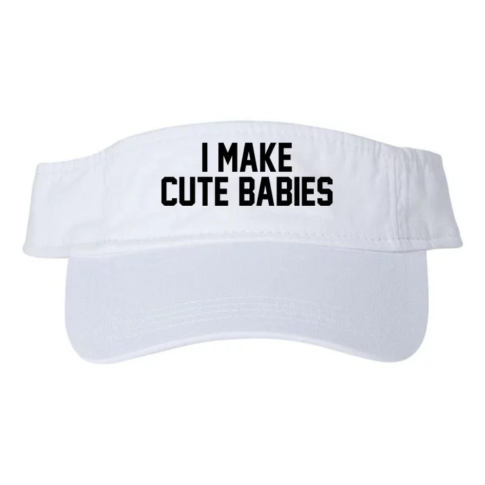 I Make Cute Babies Funny New Dad Mom Gift Valucap Bio-Washed Visor